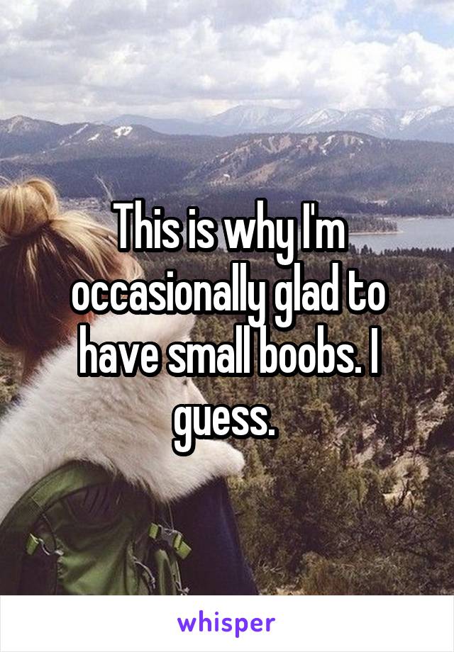 This is why I'm occasionally glad to have small boobs. I guess. 