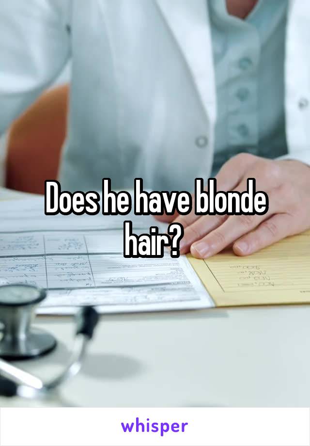 Does he have blonde hair? 
