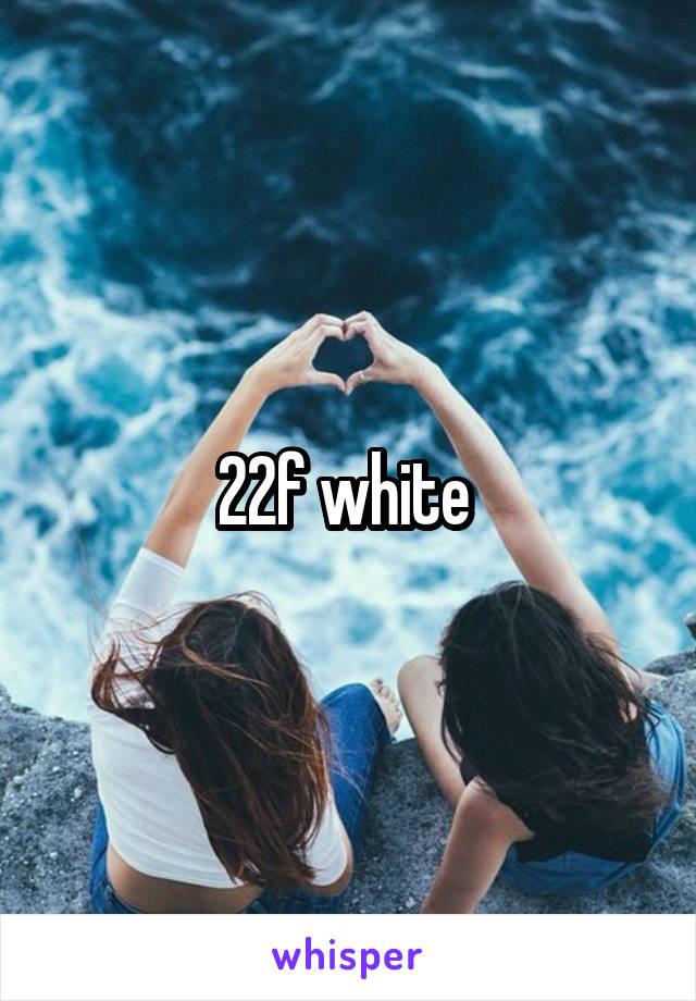 22f white 