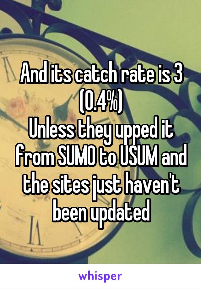 And its catch rate is 3 (0.4%)
Unless they upped it from SUMO to USUM and the sites just haven't been updated