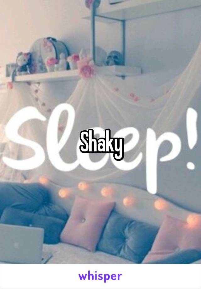 Shaky
