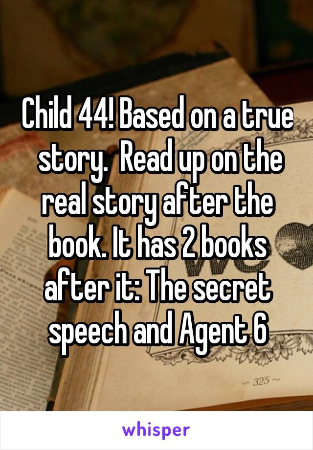 Child 44! Based on a true  story.  Read up on the real story after the book. It has 2 books after it: The secret speech and Agent 6