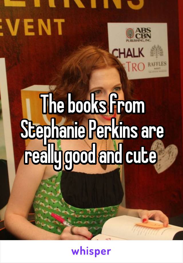 The books from Stephanie Perkins are really good and cute 