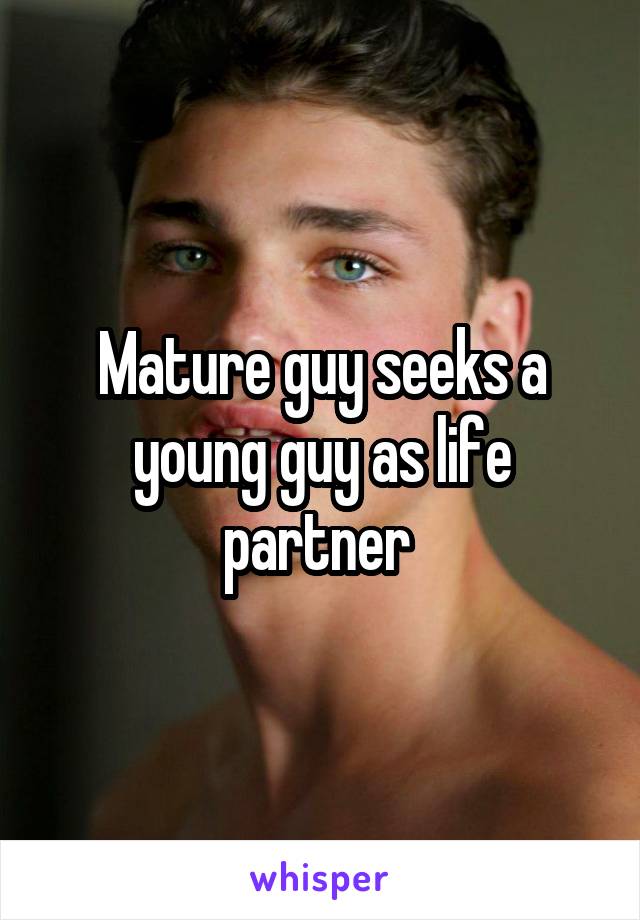Mature guy seeks a young guy as life partner 