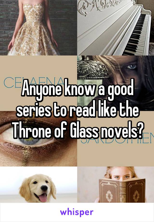 Anyone know a good series to read like the Throne of Glass novels?