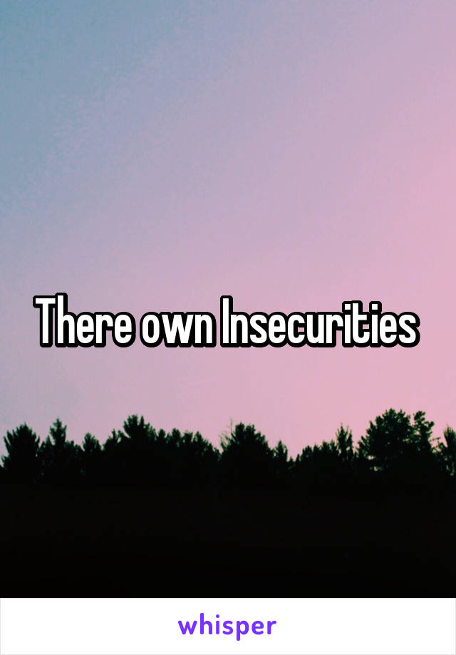 There own Insecurities 