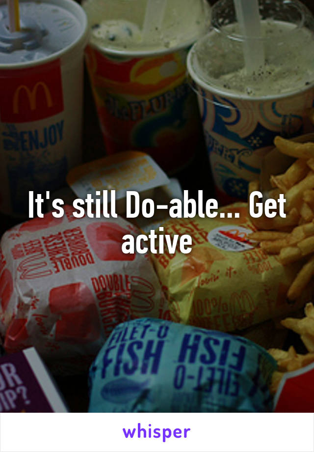 It's still Do-able... Get active