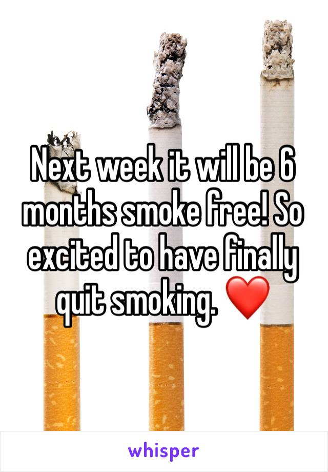 Next week it will be 6 months smoke free! So excited to have finally quit smoking. ❤️