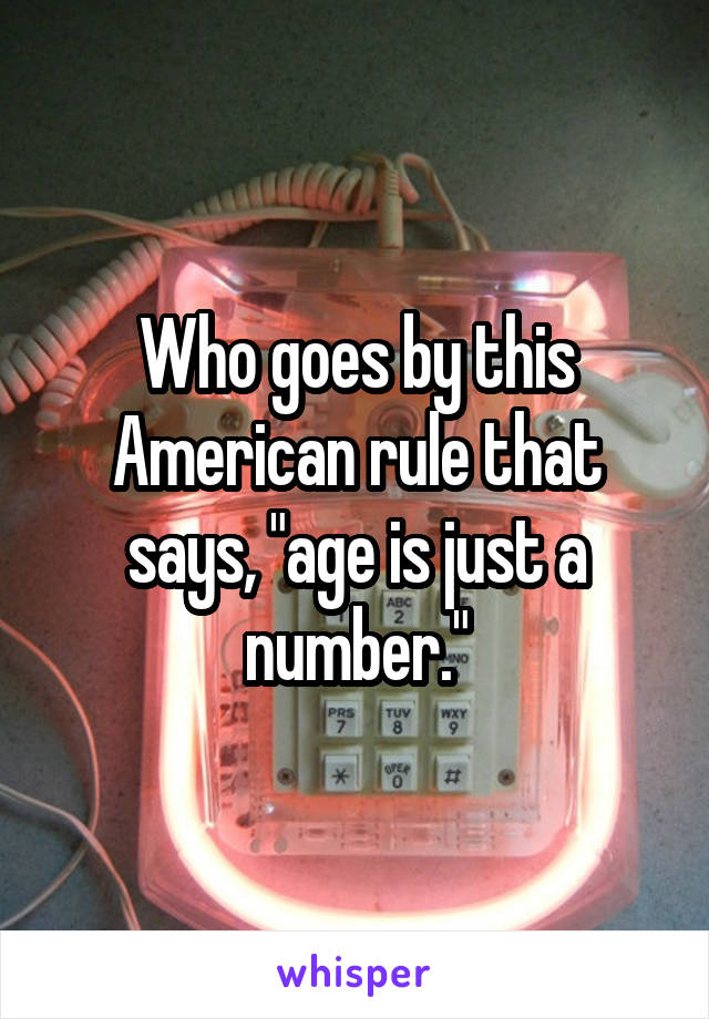 Who goes by this American rule that says, "age is just a number."