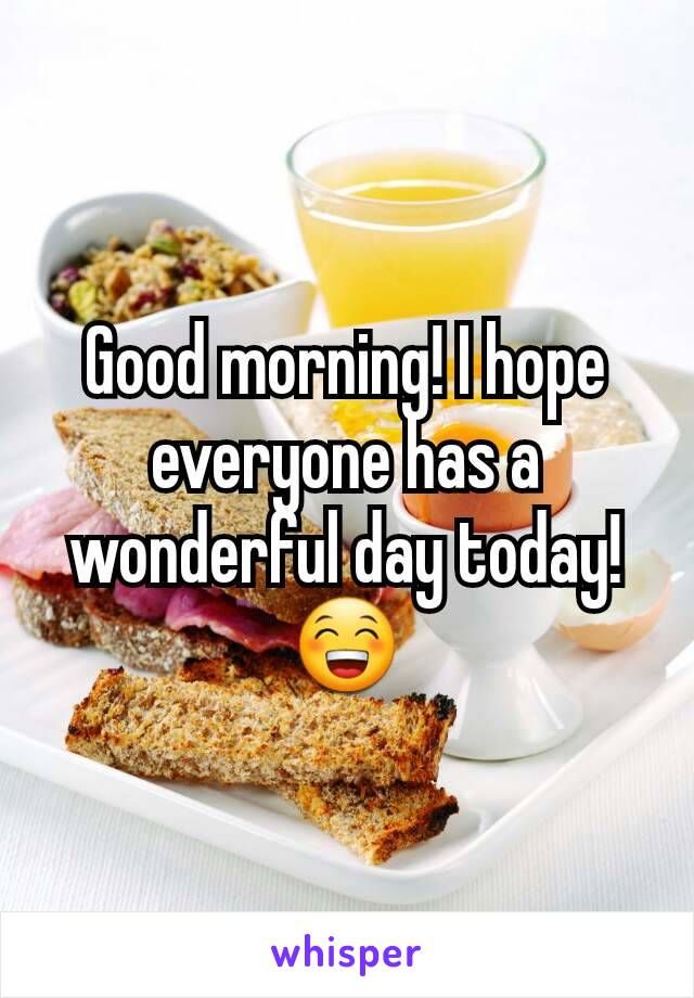 Good morning! I hope everyone has a wonderful day today!😁