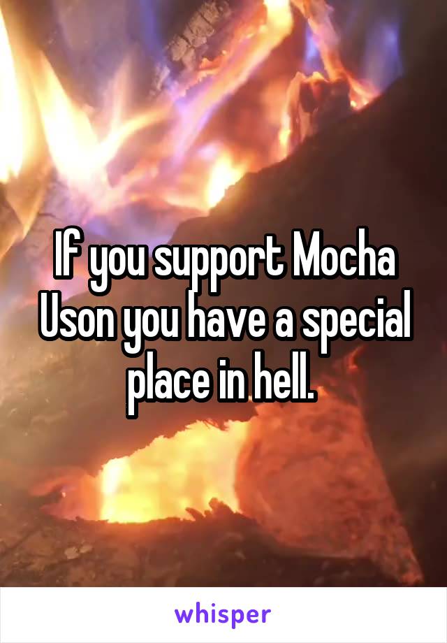 If you support Mocha Uson you have a special place in hell. 