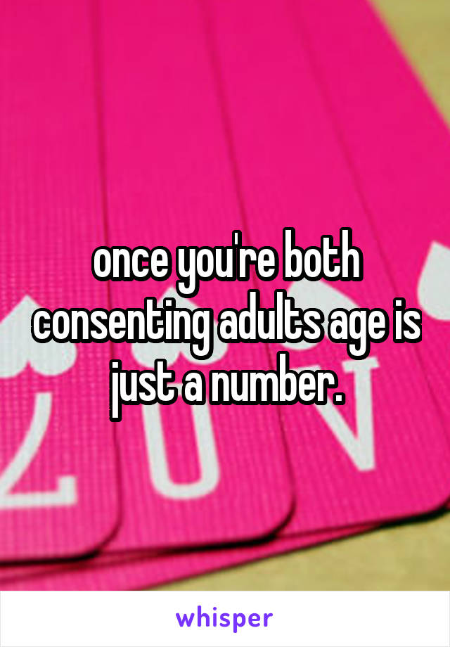 once you're both consenting adults age is just a number.