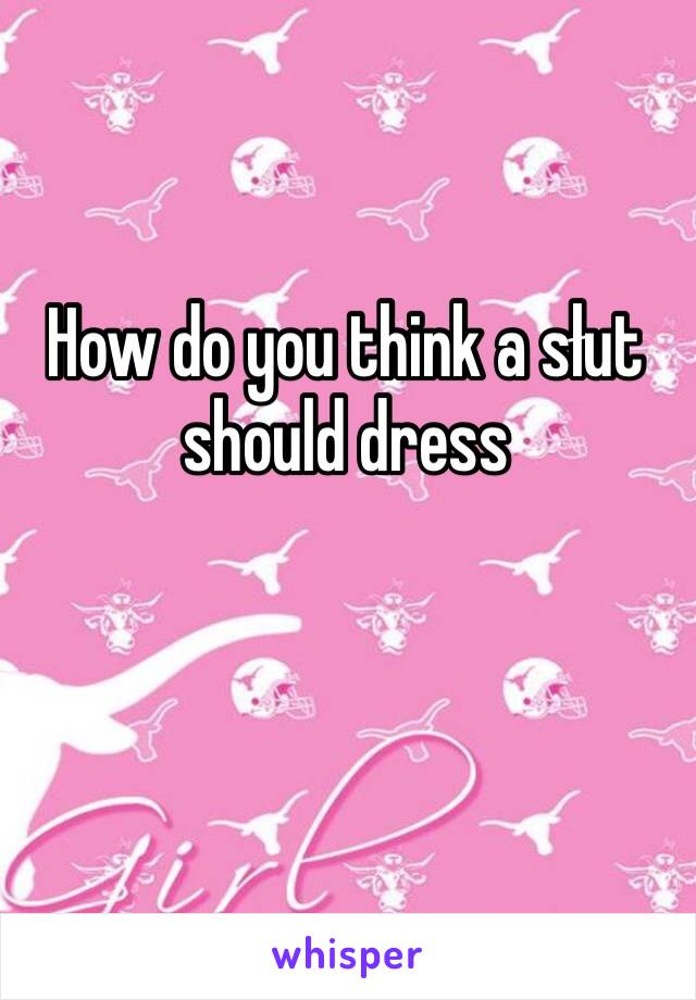 How do you think a słut should dress
