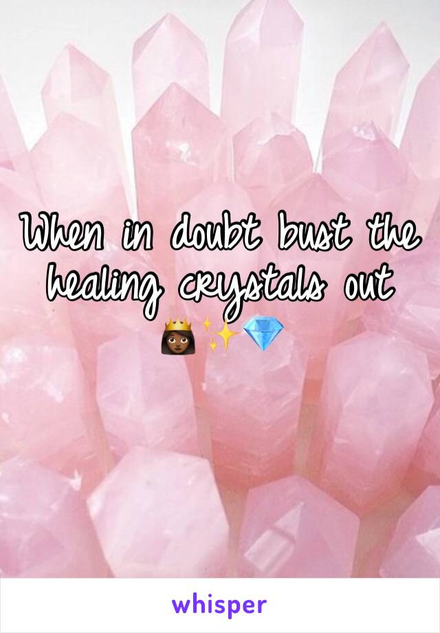 When in doubt bust the healing crystals out
👸🏾✨💎