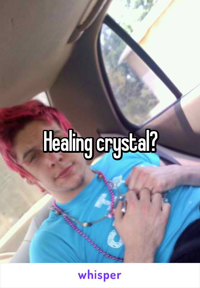 Healing crystal?