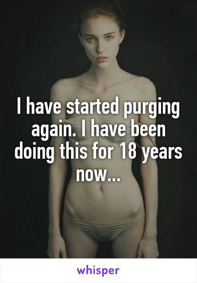 I have started purging again. I have been doing this for 18 years now...