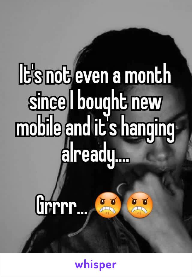 It's not even a month since I bought new mobile and it's hanging already....

Grrrr... 😠😠