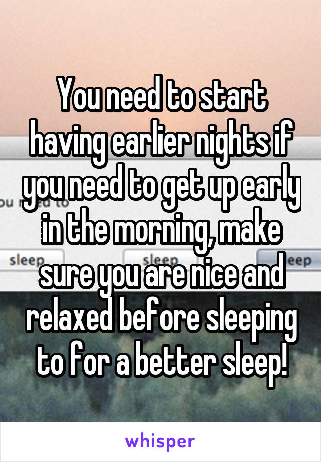 You need to start having earlier nights if you need to get up early in the morning, make sure you are nice and relaxed before sleeping to for a better sleep!