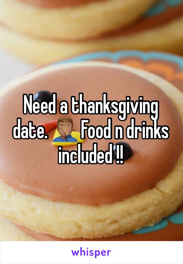 Need a thanksgiving date. 🤦🏽‍♂️ Food n drinks included !! 