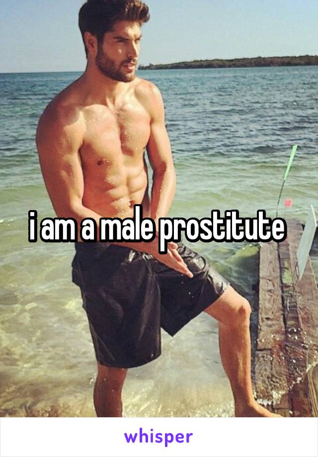 i am a male prostitute 