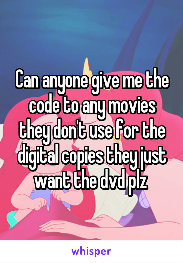 Can anyone give me the code to any movies they don't use for the digital copies they just want the dvd plz 