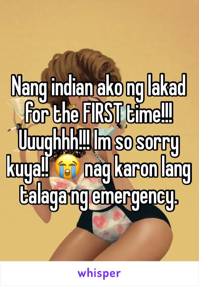 Nang indian ako ng lakad for the FIRST time!!! Uuughhh!!! Im so sorry kuya!! 😭 nag karon lang talaga ng emergency. 