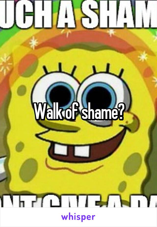 Walk of shame?