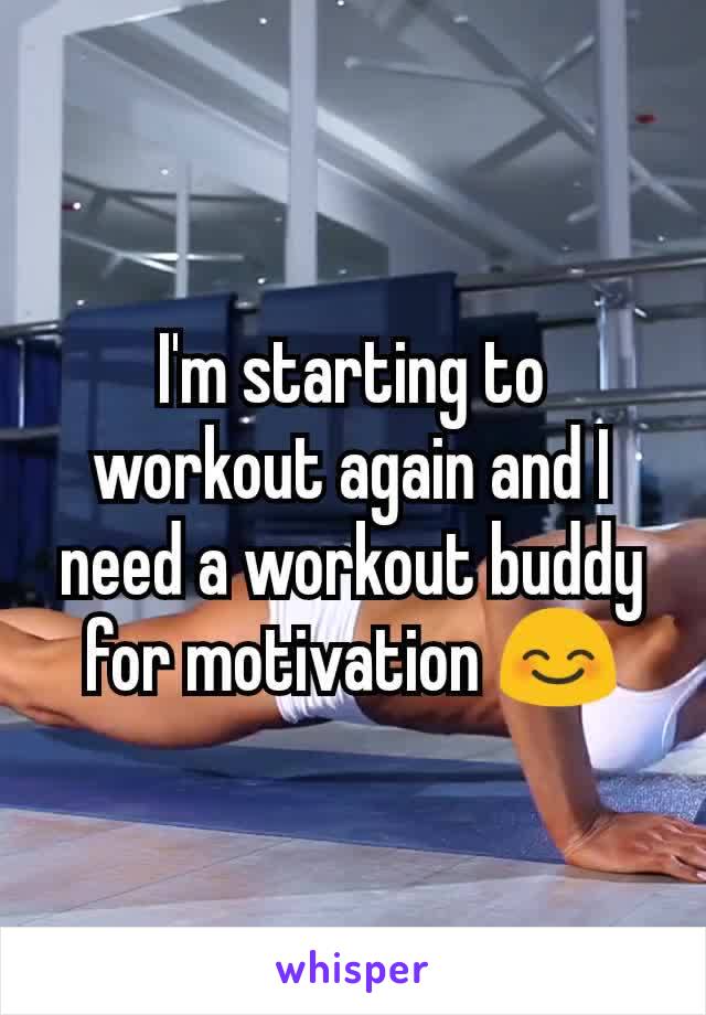 I'm starting to workout again and I need a workout buddy for motivation 😊