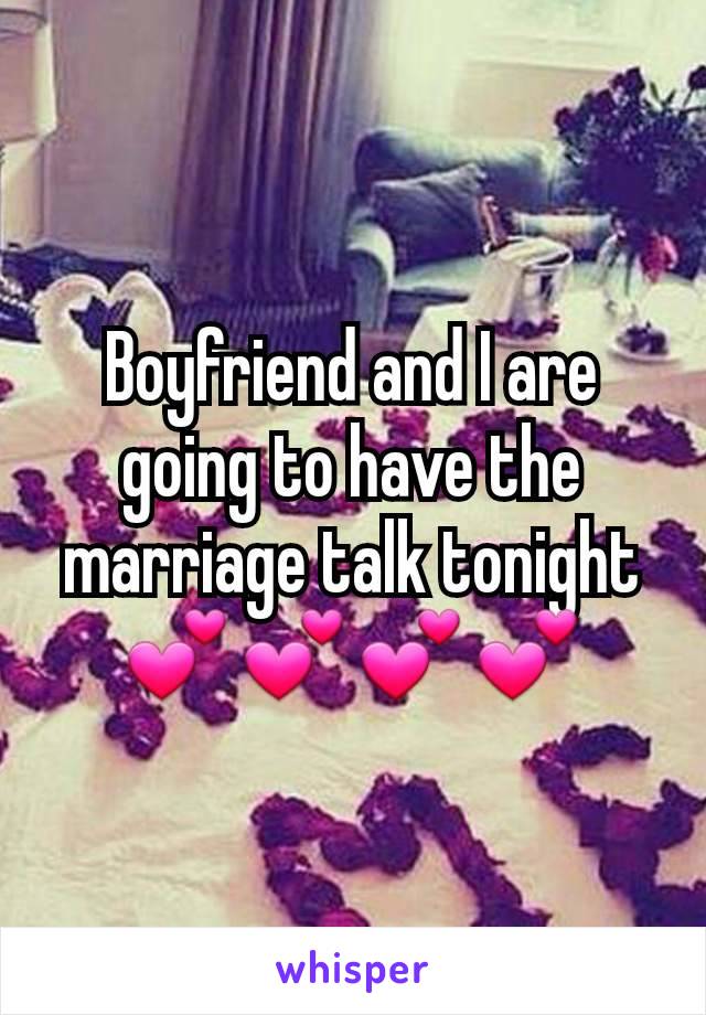 Boyfriend and I are going to have the marriage talk tonight 💕💕💕💕