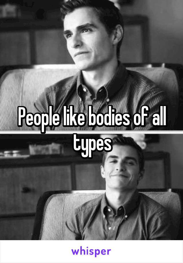 People like bodies of all types