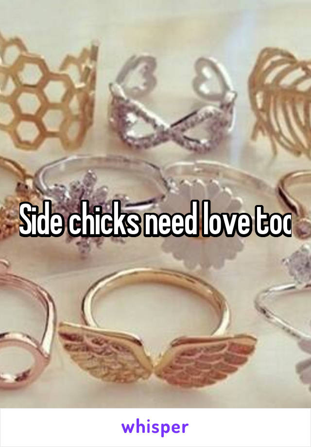 Side chicks need love too