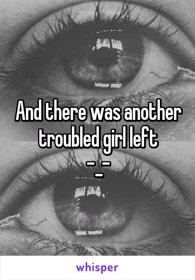 And there was another troubled girl left
-_-
