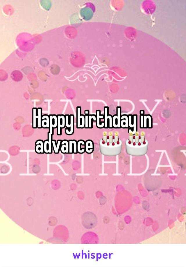 Happy birthday in advance 🎂🎂