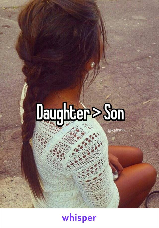Daughter > Son