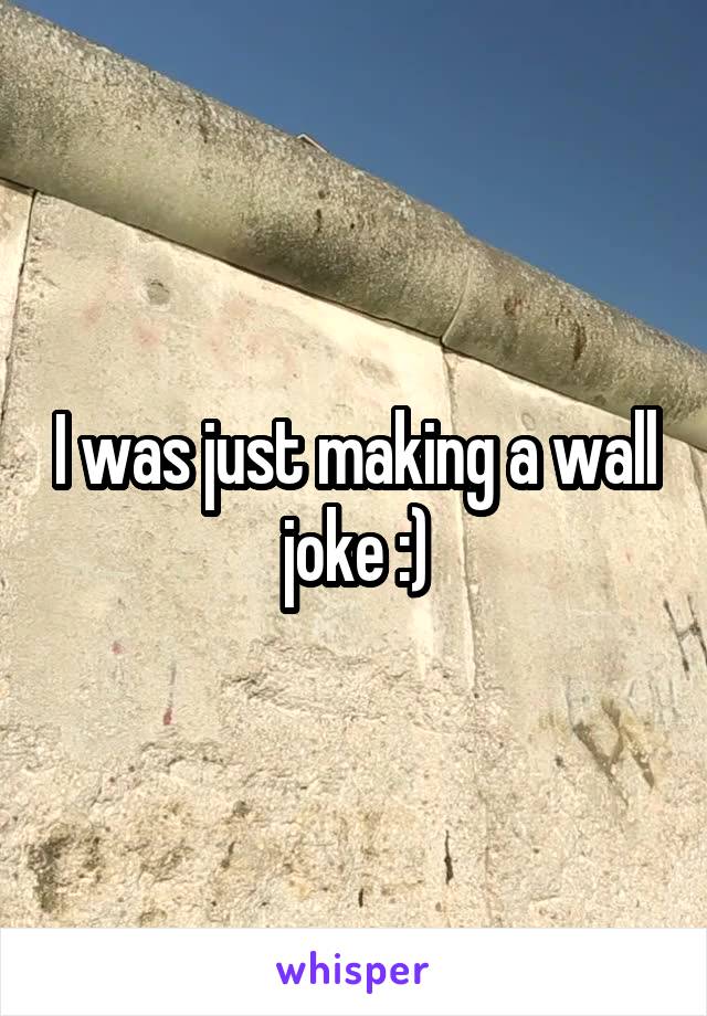 I was just making a wall joke :)