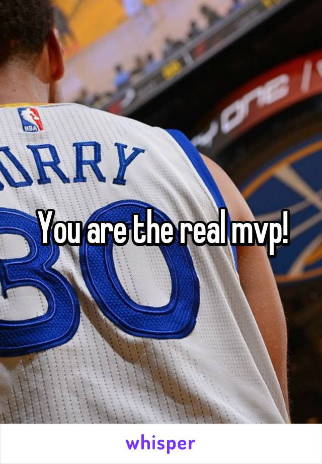 You are the real mvp!