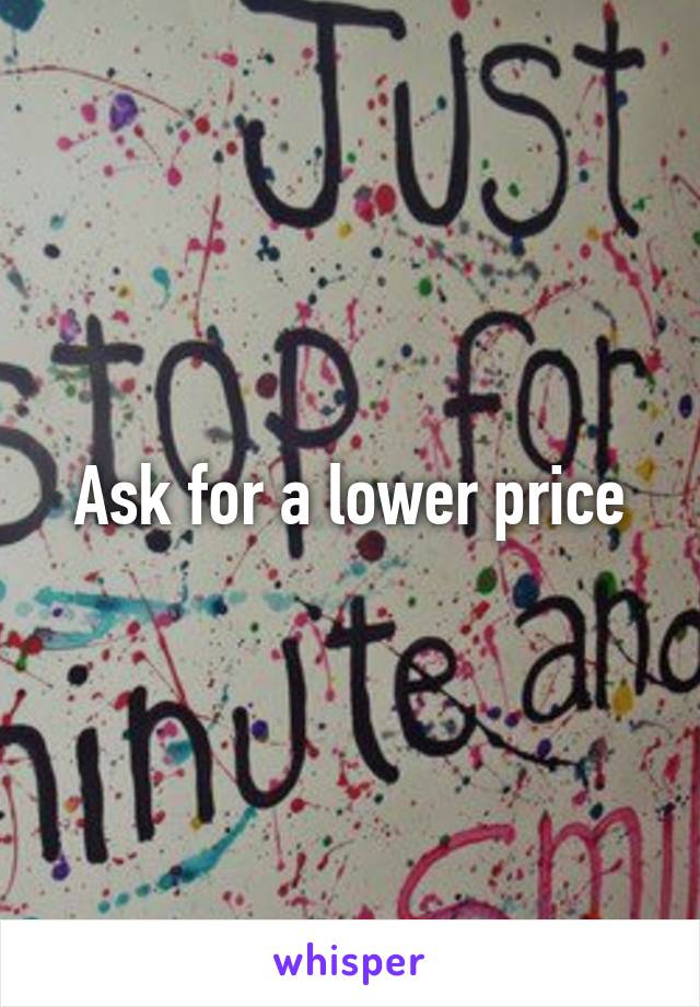 Ask for a lower price