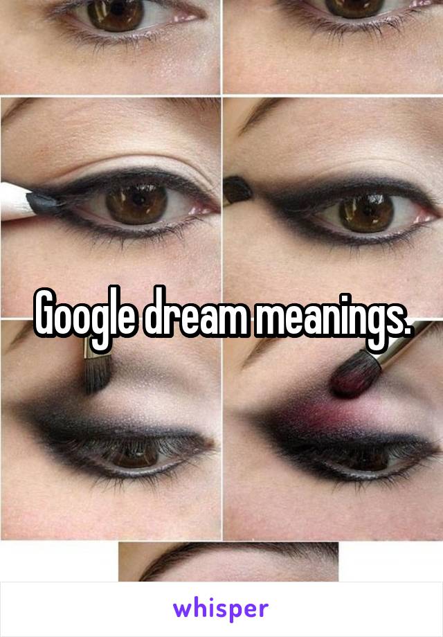Google dream meanings.