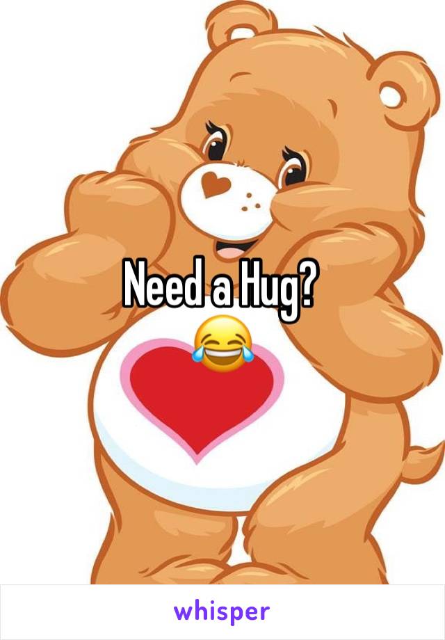 Need a Hug?
😂