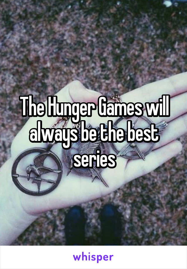 The Hunger Games will always be the best series