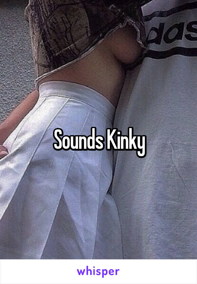 Sounds Kinky
