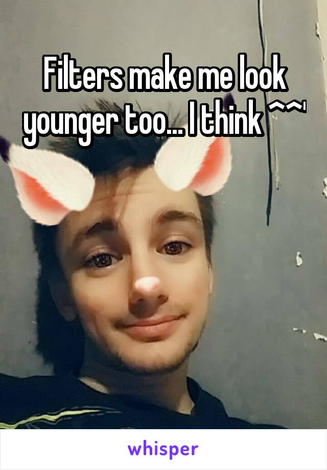 Filters make me look younger too... I think ^^'





