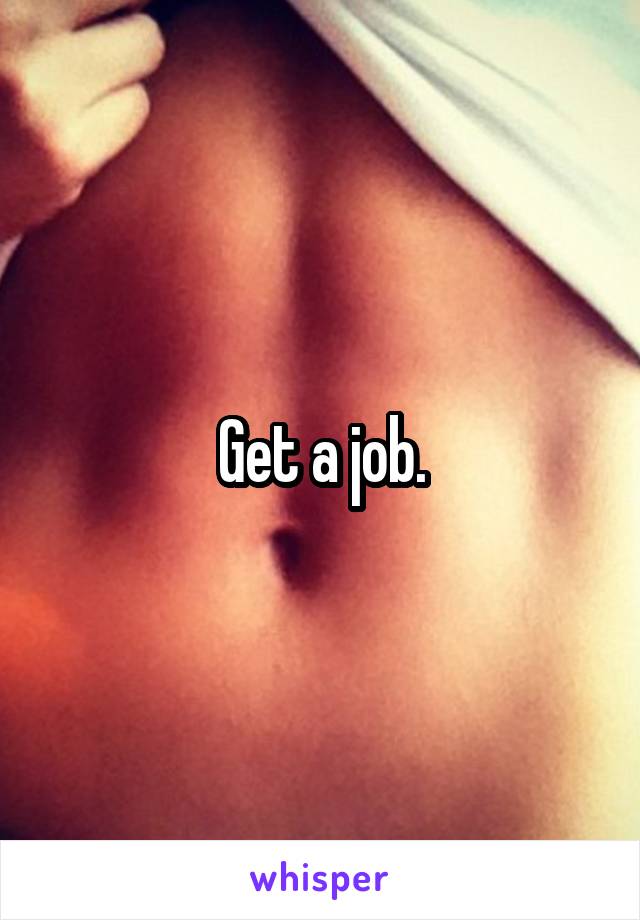 Get a job.