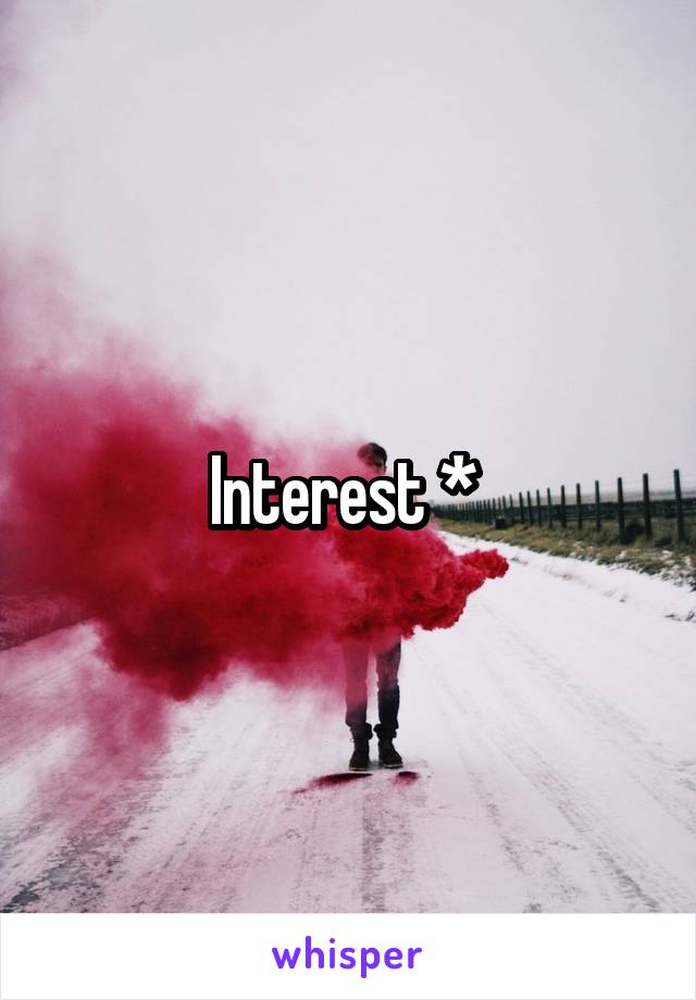Interest * 