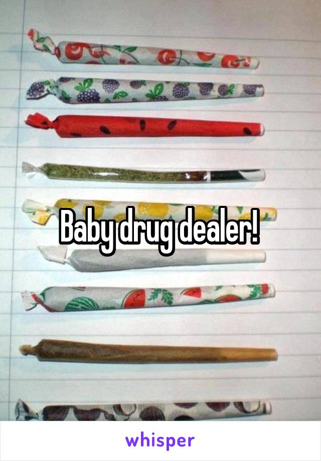 Baby drug dealer! 