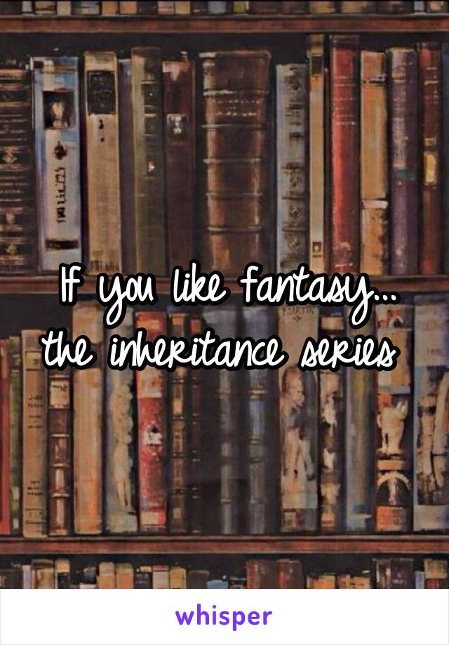 If you like fantasy... the inheritance series 