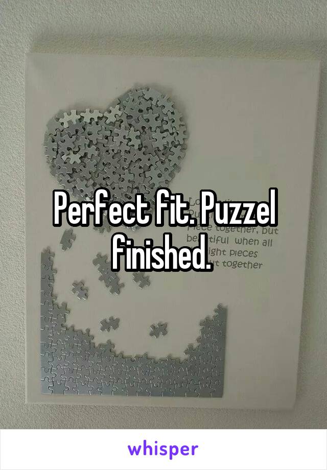 Perfect fit. Puzzel finished. 