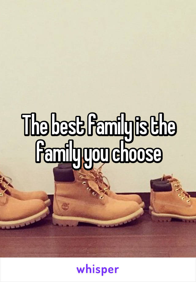 The best family is the family you choose