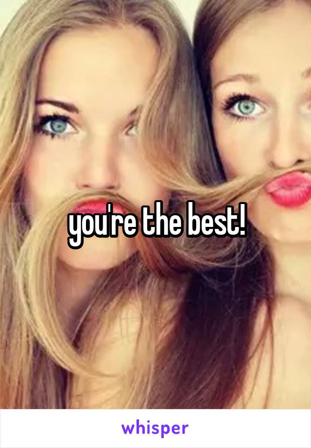 you're the best!
