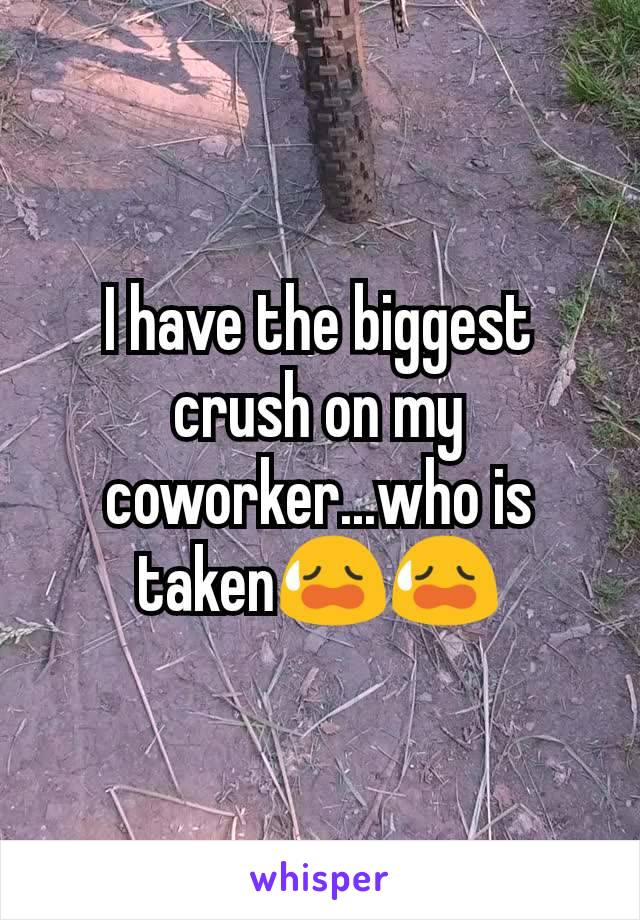 I have the biggest crush on my coworker...who is taken😥😥